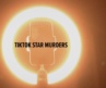 TikTok Star Murders 2024